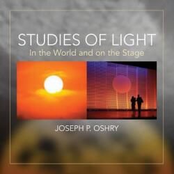 Studies of Light: In The World And On The Stage by Joseph Oshry (ISBN: 9781734388107)