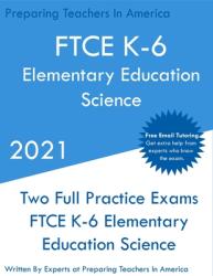 FTCE K-6 Elementary Education - Science: Two Full Practice Exam - Free Online Tutoring - Updated Exam Questions (ISBN: 9781649263506)