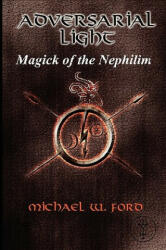 ADVERSARIAL LIGHT - Magick of the Nephilim - Michael Ford (ISBN: 9780578044637)