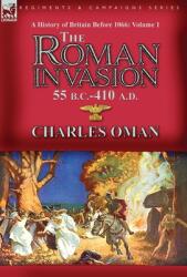 A History of Britain Before 1066-Volume 1: the Roman Invasion 55 B. C. -410 A. D. (ISBN: 9781782829621)