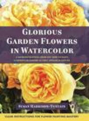 Glorious Garden Flowers in Watercolor - Susan Harrison-Tustain (ISBN: 9781635619492)