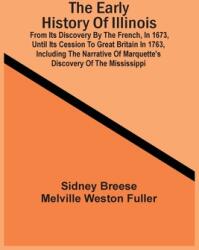 The Early History Of Illinois: From Its Discovery By The French In 1673 Until Its Cession To Great Britain In 1763 Including The Narrative Of Marq (ISBN: 9789354505706)