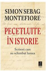 Pecetluite in istorie. Scrisori care au schimbat lumea - Simon Sebag Montefiore (ISBN: 9786064009982)