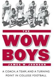 The Wow Boys: A Coach a Team and a Turning Point in College Football (ISBN: 9780803276321)