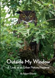 Outside My Window: A Look at an Urban Nature Preserve (ISBN: 9781716027307)