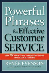 Powerful Phrases for Effective Customer Service: Over 700 Ready-To-Use Phrases and Scripts That Really Get Results (2012)