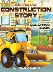 Color My Own Construction Story: An Immersive Customizable Coloring Book for Kids (ISBN: 9781951374525)