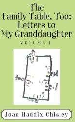 The Family Table Too: Letters to My Granddaughter: Volume I (ISBN: 9781977217066)