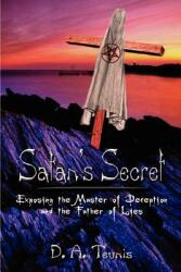 Satan's Secret: Exposing the Master of Deception and the Father of Lies (ISBN: 9781410735805)