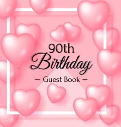 90th Birthday Guest Book: Pink Loved Balloons Hearts Theme Best Wishes from Family and Friends to Write in Guests Sign in for Party Gift Log (ISBN: 9788395823732)