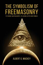 The Symbolism of Freemasonry - Albert G. Mackey (ISBN: 9782357286757)