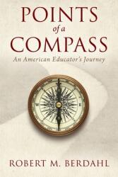 Points of a Compass: An American Educator's Journey (ISBN: 9781977233745)