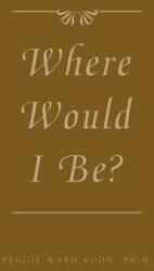 Where Would I Be? (ISBN: 9781413428094)