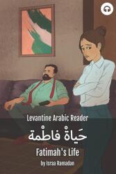 Fatimah's Life: Levantine Arabic Reader (ISBN: 9781949650457)