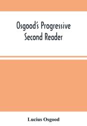 Osgood'S Progressive Second Reader: Embracing Progressive Lessons In Reading And Spelling (ISBN: 9789354502514)