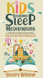 Kids Bedtime Sleep Meditations: Guided Night Time Short Stories And Positive Affirmations To Help Children & Toddlers Fall Asleep At Night Relax And (ISBN: 9781953142139)
