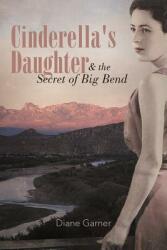 Cinderella's Daughter and the Secret of Big Bend (ISBN: 9781475901016)