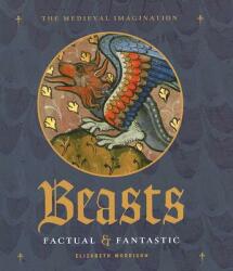Beasts Factual and Fantastic - Elizabeth Morrison (ISBN: 9780892368884)