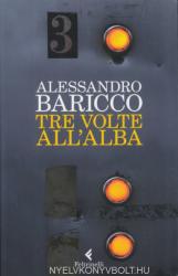 Alessandro Baricco: Tre volte all'alba (2012)