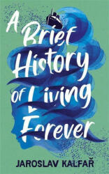 Brief History of Living Forever - Jaroslav Kalfar (ISBN: 9781529368796)
