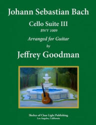 Johann Sebastian Bach - Cello Suite III BWV 1009: Arranged for Guitar - Jeffrey Goodman (ISBN: 9781978049802)