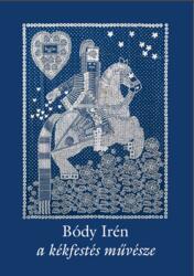Bódy Irén, a kékfestés művésze (ISBN: 9786156104007)