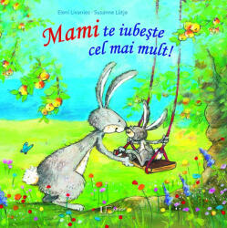 Mami te iubeste cel mai mult! - Eleni Livanios, Susanne Lutje (ISBN: 9786067044799)