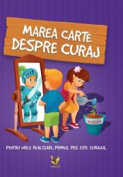 Marea carte despre curaj. Pentru orice realizare, primul pas este curajul! (ISBN: 9789737148919)