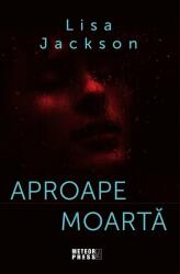 Aproape moarta - Lisa Jackson (ISBN: 9789737288233)