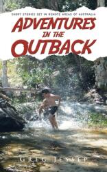 Adventures in the Outback: Short stories set in remote areas of Australia (ISBN: 9780228839705)