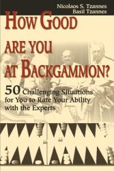 How Good Are You at Backgammon? : 50 Challenging Situations for You to Rate Your Ability with the Experts (ISBN: 9780595176427)