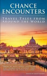Chance Encounters: Travel Tales from Around the World (ISBN: 9780990878605)