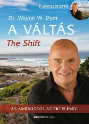 Dr. Wayne W. Dyer: A váltás - The Shift- DVD-melléklettel - Az ambíciótól az értelemig (2012)