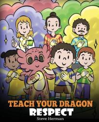 Teach Your Dragon Respect: A Story About Being Respectful (ISBN: 9781649161024)