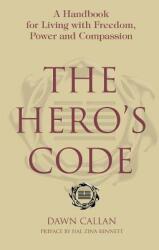 The Hero's Code: A Handbook for Living with Freedom Power and Compassion (ISBN: 9780595381937)