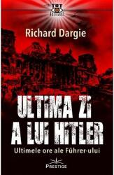 Ultima zi a lui Hitler - Richard Dargie (ISBN: 9786069609002)