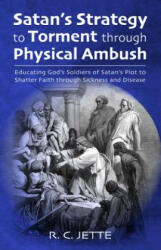 Satan's Strategy to Torment Through Physical Ambush - R. C. JETTE (ISBN: 9781532686368)