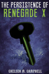 The Persistence of Renegade X: (Renegade X, Book 4.5) - Chelsea M. Campbell (ISBN: 9781086734638)