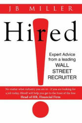 Hired! : Expert Advice From a Leading Wall Street Recruiter - J B Miller (ISBN: 9780988474857)