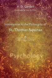 Introduction to the Philosophy of St. Thomas Aquinas, Volume III: Psychology - H. D. Gardeil, John A. Otto (ISBN: 9781608991242)