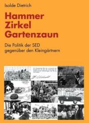 Hammer Zirkel Gartenzaun: Die Politik der SED gegenber den Kleingrtnern (ISBN: 9783831146604)