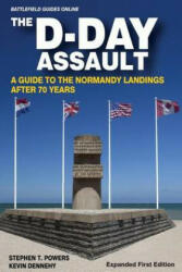 The D-Day Assault: A 70th Anniversary Guide to the Normandy Landings - Stephen T Powers, Kevin Dennehy (ISBN: 9780615972961)