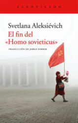 El fin del "Homo sovieticus" - SVETLANA ALEKSIEVICK (ISBN: 9788416011841)