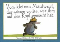 Vom kleinen Maulwurf, der wissen wollte, wer ihm auf den Kopf gemacht hat - Werner Holzwarth, Wolf Erlbruch (ISBN: 9783779505037)