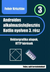 Androidos alkalmazásfejlesztés Kotlin nyelven - 3. rész - Vektorgrafika alapok, HTTP kérések (2022)