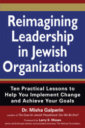Reimagining Leadership in Jewish Organizations: Ten Practical Lessons to Help You Implement Change and Achieve Your Goals (ISBN: 9781580234924)