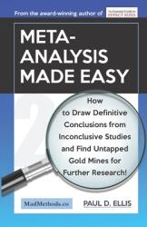 Meta-Analysis Made Easy: How to Draw Definitive Conclusions from Inconclusive Studies and Find Untapped Opportunities for Further Research! (ISBN: 9781927230589)