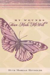 My Wounds Have Made Me Well (ISBN: 9781490892672)