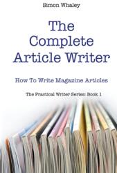 The Complete Article Writer: How To Write Magazine Articles (ISBN: 9781838078638)