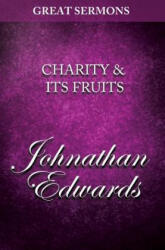 Great Sermons - Charity & Its Fruits - Jonathan Edwards (ISBN: 9781500826215)